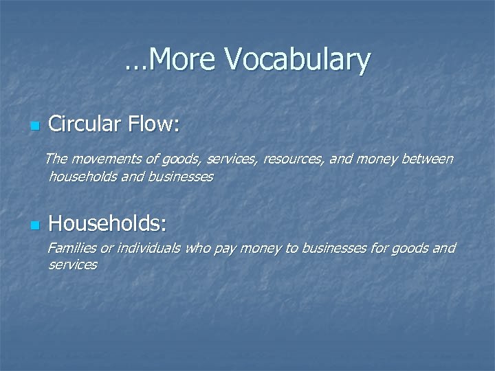 …More Vocabulary n Circular Flow: The movements of goods, services, resources, and money between