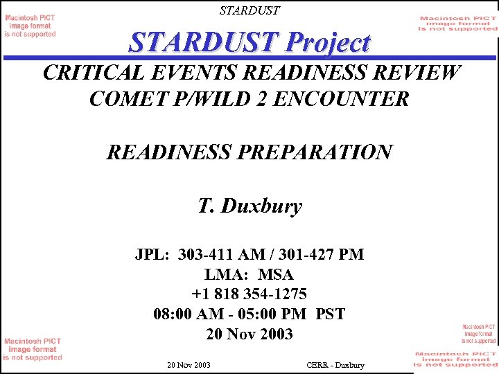 STARDUST Project CRITICAL EVENTS READINESS REVIEW COMET P/WILD 2 ENCOUNTER READINESS PREPARATION T. Duxbury