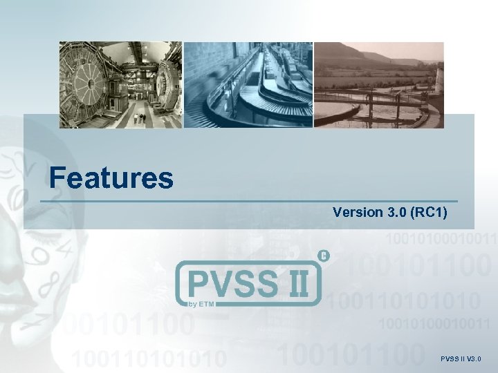 Features Version 3. 0 (RC 1) PVSS II V 3. 0 