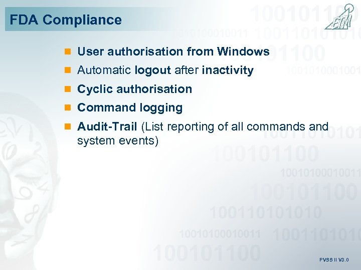 FDA Compliance n User authorisation from Windows n Automatic logout after inactivity n Cyclic
