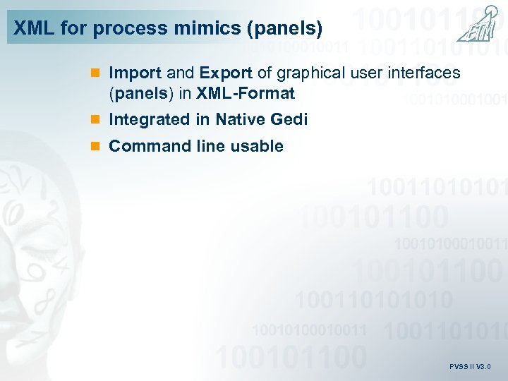 XML for process mimics (panels) n Import and Export of graphical user interfaces (panels)
