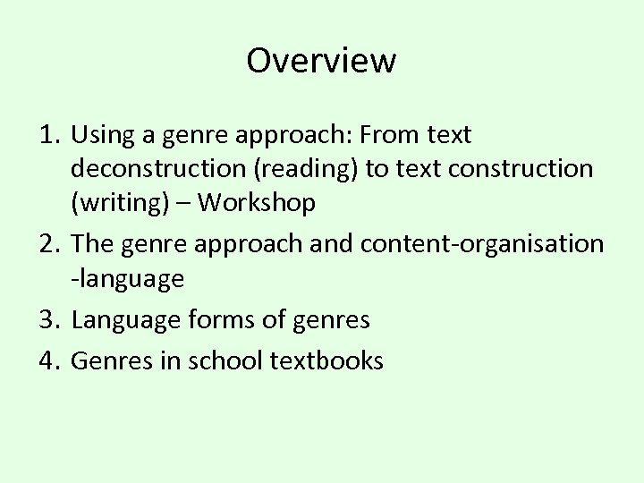 Overview 1. Using a genre approach: From text deconstruction (reading) to text construction (writing)