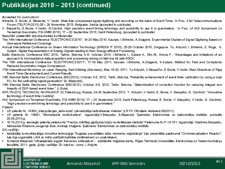 Publikācijas 2010 – 2013 (continued) Accepted for publication: Bilinskis, E. Boole, A. Mezerins, V.