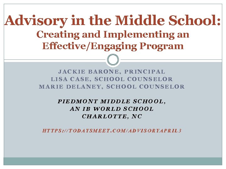Advisory in the Middle School: Creating and Implementing an Effective/Engaging Program JACKIE BARONE, PRINCIPAL
