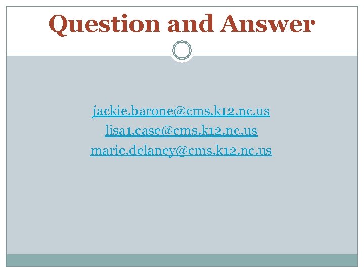 Question and Answer jackie. barone@cms. k 12. nc. us lisa 1. case@cms. k 12.
