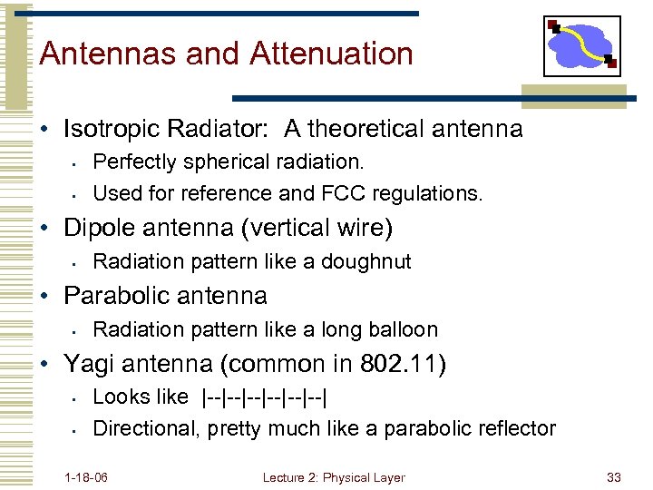 Antennas and Attenuation • Isotropic Radiator: A theoretical antenna • • Perfectly spherical radiation.