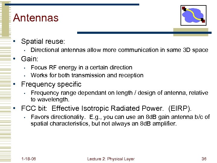 Antennas • Spatial reuse: • Directional antennas allow more communication in same 3 D
