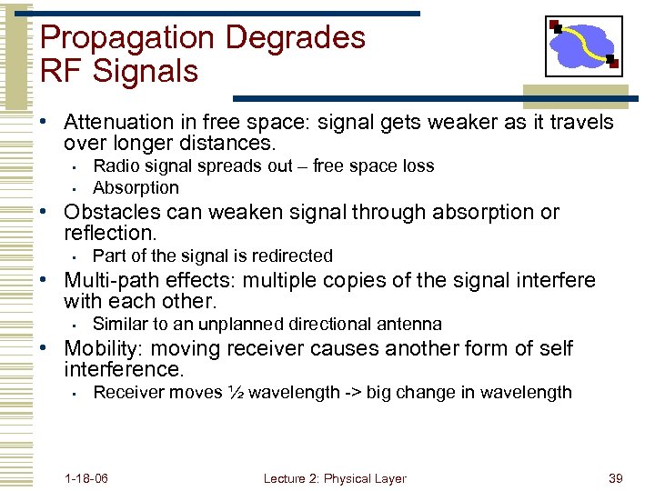 Propagation Degrades RF Signals • Attenuation in free space: signal gets weaker as it