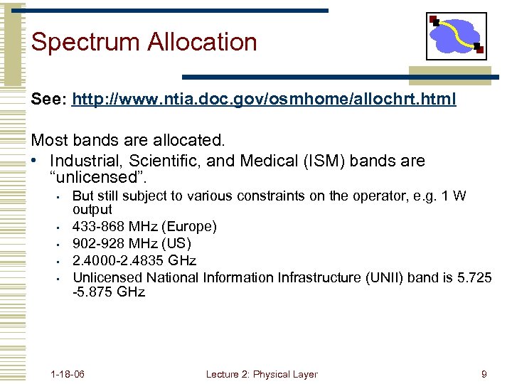 Spectrum Allocation See: http: //www. ntia. doc. gov/osmhome/allochrt. html Most bands are allocated. •