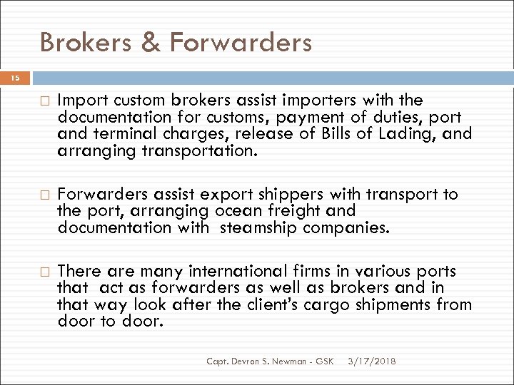 Brokers & Forwarders 15 Import custom brokers assist importers with the documentation for customs,