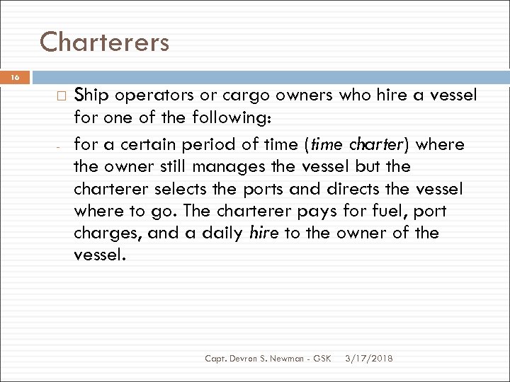 Charterers 16 - Ship operators or cargo owners who hire a vessel for one