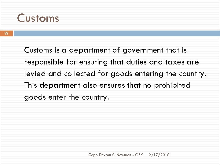 Customs 22 Customs is a department of government that is responsible for ensuring that