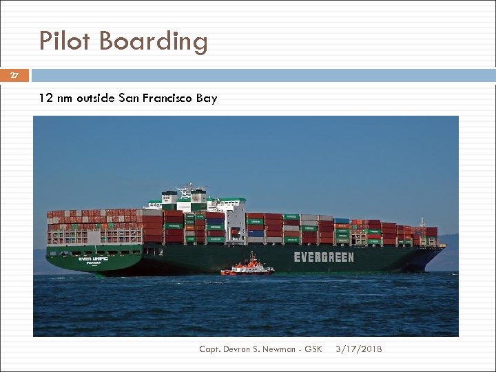 Pilot Boarding 27 12 nm outside San Francisco Bay Capt. Devron S. Newman -