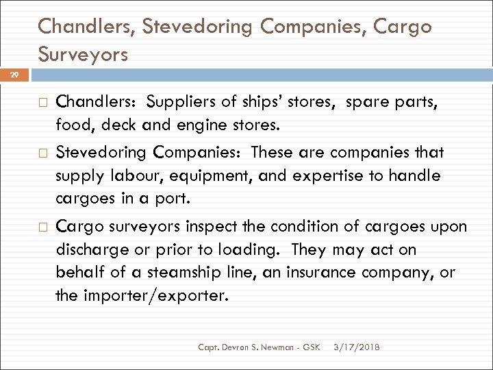 Chandlers, Stevedoring Companies, Cargo Surveyors 29 Chandlers: Suppliers of ships’ stores, spare parts, food,