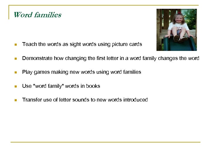 Word families n Teach the words as sight words using picture cards n Demonstrate