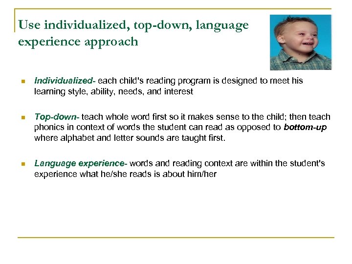  Use individualized, top-down, language experience approach n Individualized- each child's reading program is
