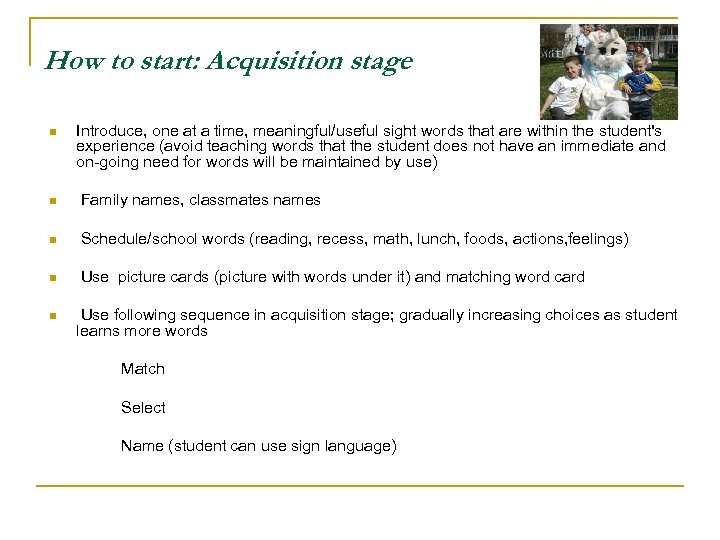 How to start: Acquisition stage n Introduce, one at a time, meaningful/useful sight words