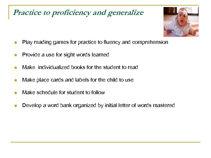 Practice to proficiency and generalize n Play reading games for practice to fluency and
