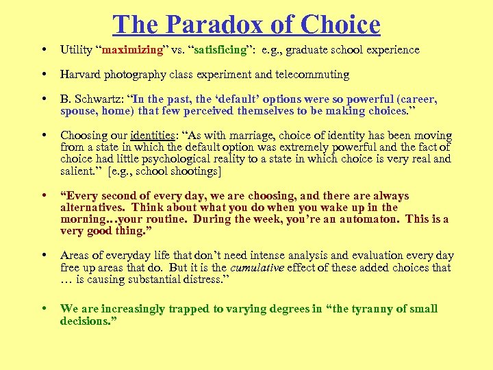 The Paradox of Choice • Utility “maximizing” vs. “satisficing”: e. g. , graduate school