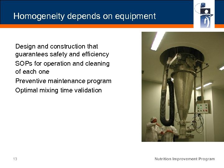 Homogeneity depends on equipment Design and construction that guarantees safety and efficiency SOPs for