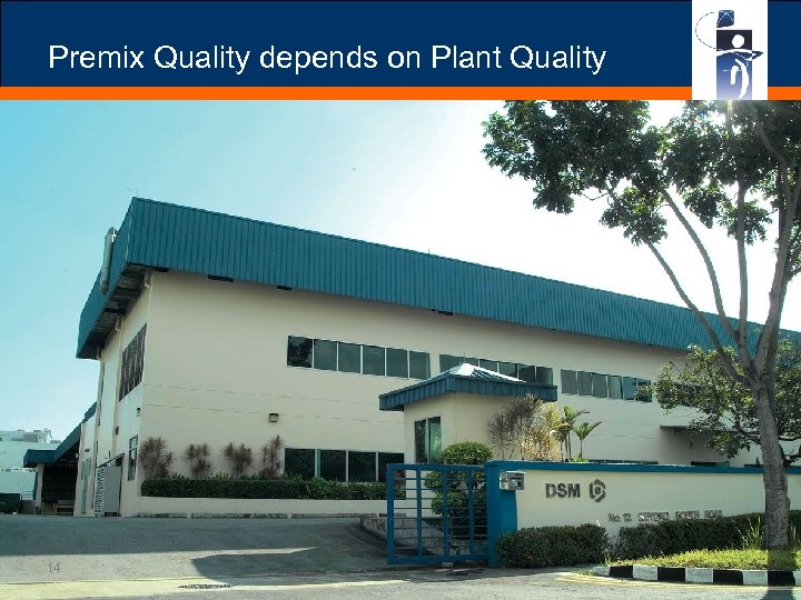 Premix Quality depends on Plant Quality 14 