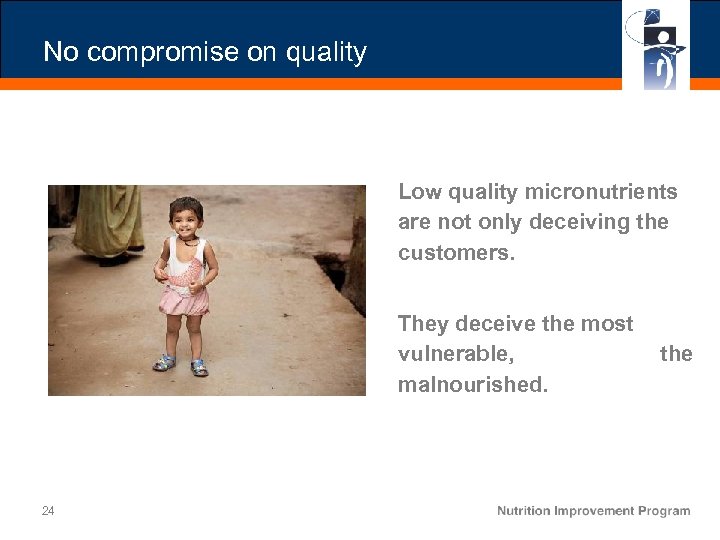 No compromise on quality Low quality micronutrients are not only deceiving the customers. They