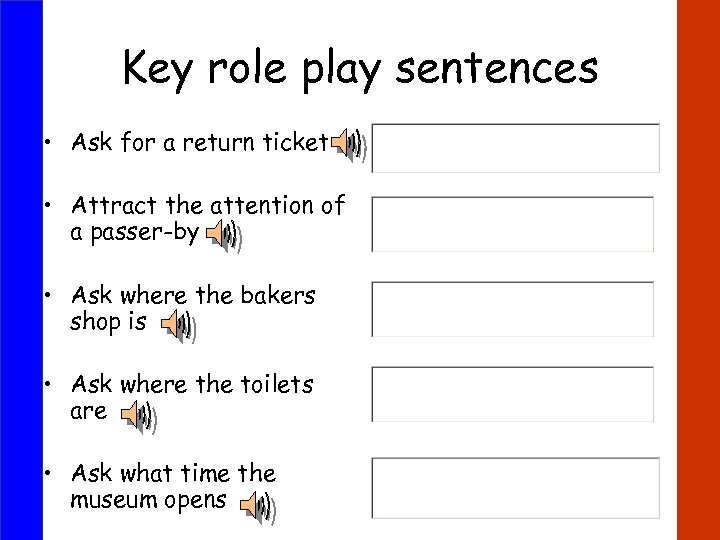 Key role play sentences • Ask for a return ticket • Attract the attention