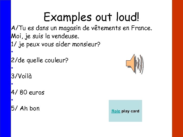 Examples out loud! A/Tu es dans un magasin de vêtements en France. Moi, je