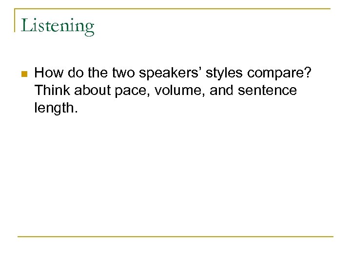 Listening n How do the two speakers’ styles compare? Think about pace, volume, and