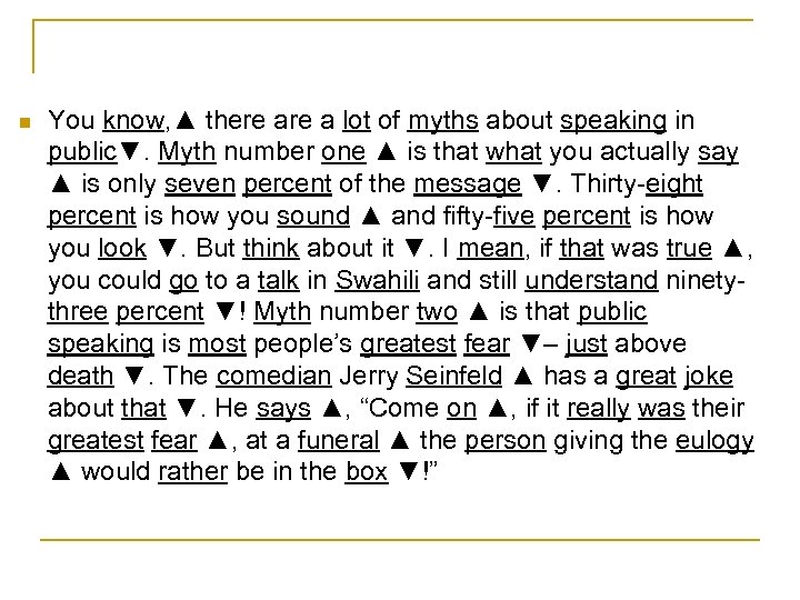 n You know, ▲ there a lot of myths about speaking in public▼. Myth