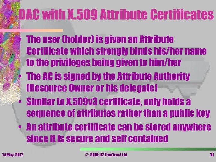 DAC with X. 509 Attribute Certificates • The user (holder) is given an Attribute