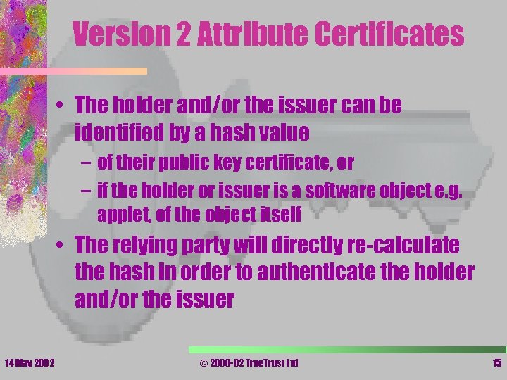 Version 2 Attribute Certificates • The holder and/or the issuer can be identified by