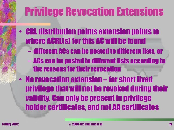 Privilege Revocation Extensions • CRL distribution points extension points to where ACRL(s) for this