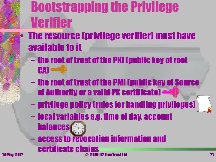 Bootstrapping the Privilege Verifier • The resource (privilege verifier) must have available to it