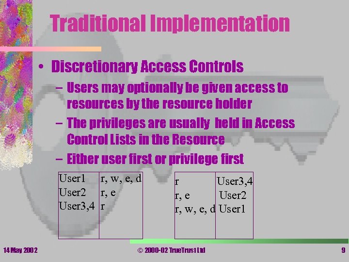 Traditional Implementation • Discretionary Access Controls – Users may optionally be given access to