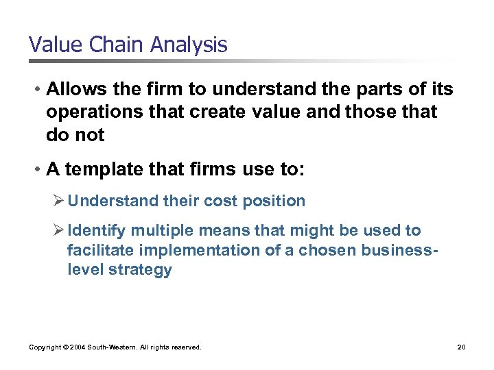 Value Chain Analysis • Allows the firm to understand the parts of its operations