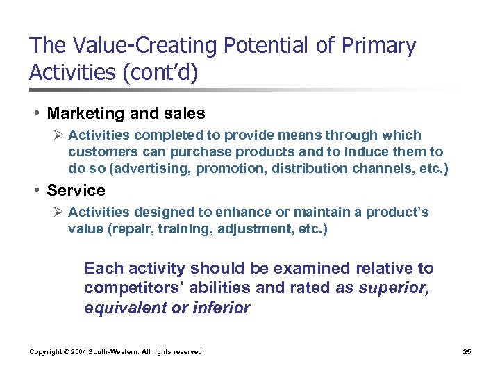 The Value-Creating Potential of Primary Activities (cont’d) • Marketing and sales Ø Activities completed