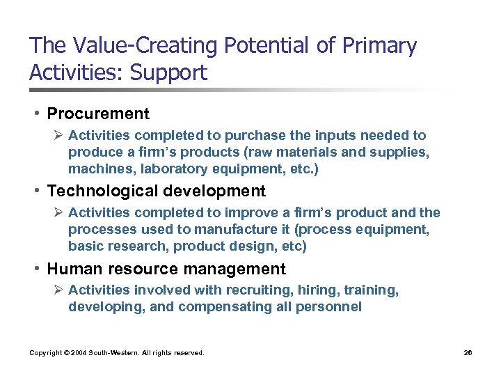 The Value-Creating Potential of Primary Activities: Support • Procurement Ø Activities completed to purchase