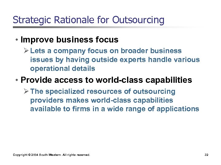 Strategic Rationale for Outsourcing • Improve business focus Ø Lets a company focus on