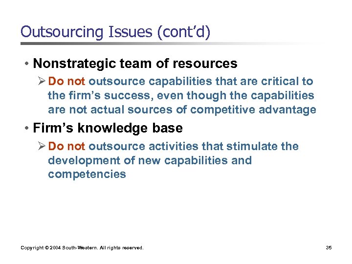 Outsourcing Issues (cont’d) • Nonstrategic team of resources Ø Do not outsource capabilities that