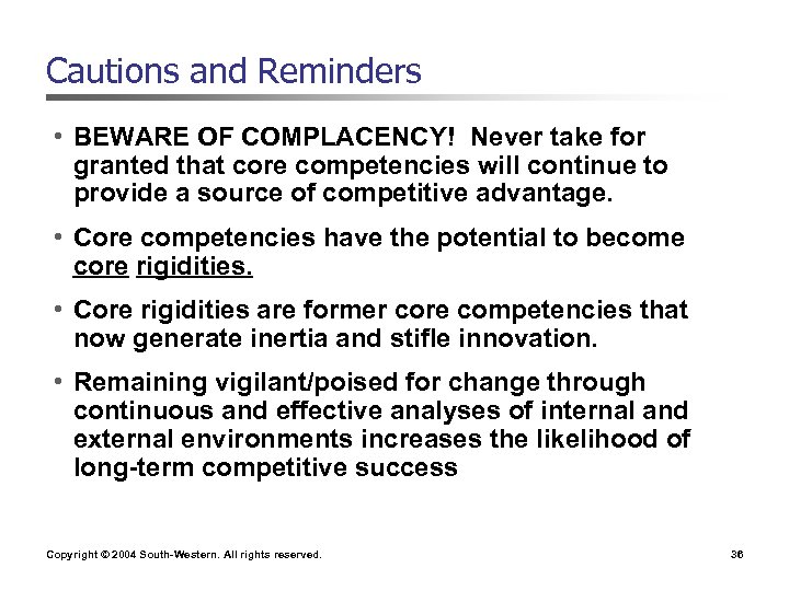 Cautions and Reminders • BEWARE OF COMPLACENCY! Never take for granted that core competencies