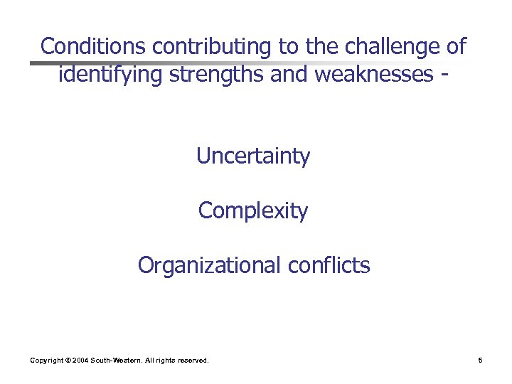 Conditions contributing to the challenge of identifying strengths and weaknesses Uncertainty Complexity Organizational conflicts