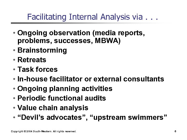 Facilitating Internal Analysis via. . . • Ongoing observation (media reports, problems, successes, MBWA)