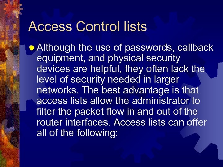 Access Control lists ® Although the use of passwords, callback equipment, and physical security