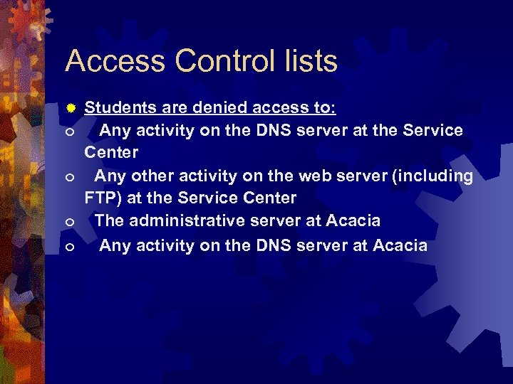 Access Control lists Students are denied access to: o Any activity on the DNS
