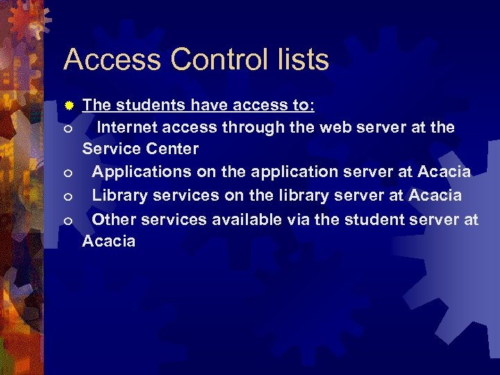 Access Control lists The students have access to: o Internet access through the web