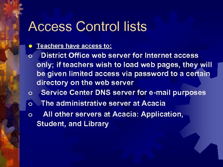 Access Control lists ® Teachers have access to: o District Office web server for