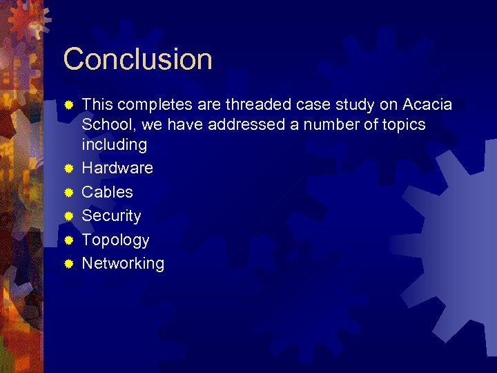 Conclusion ® ® ® This completes are threaded case study on Acacia School, we