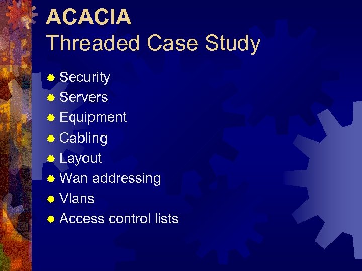 ACACIA Threaded Case Study ® Security ® Servers ® Equipment ® Cabling ® Layout