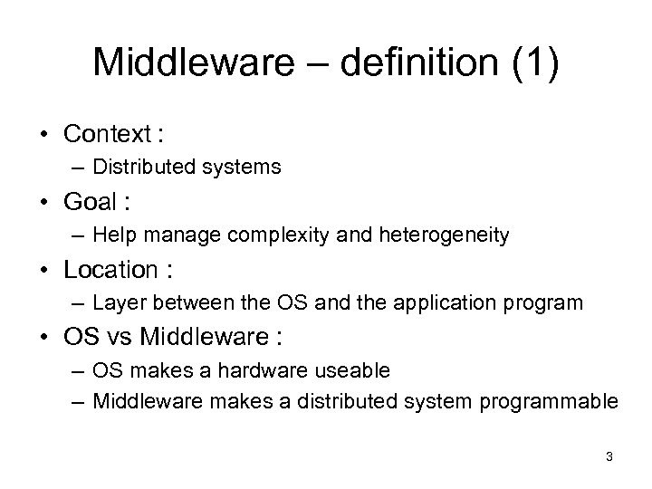 Middleware – definition (1) • Context : – Distributed systems • Goal : –